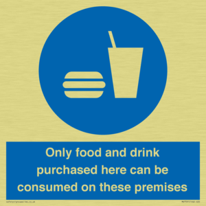 Only food and drink purchased here can be consumed on these premises